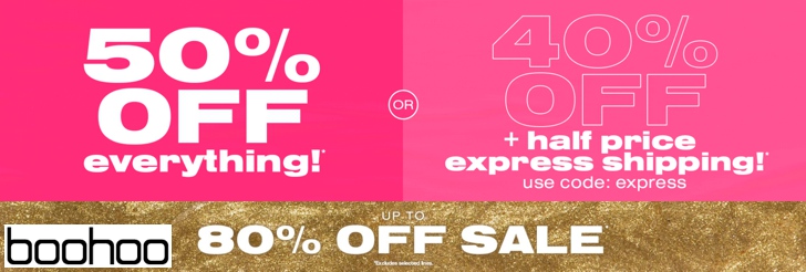 Up to 80% off sale - 50% off everything or 40% off with half price express shipping at boohoo